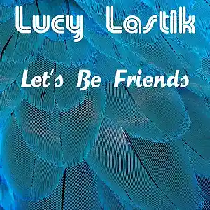 Picture for song 'Let's Be Friends' by artist 'Lucy Lastik'