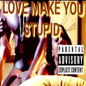 Picture for song 'LOVE MAKE YOU STUPID' by artist 'OLD GOON'