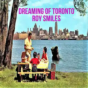 Picture for song 'Dreaming Of Toronto - Roy Smiles' by artist 'Roy Smiles'