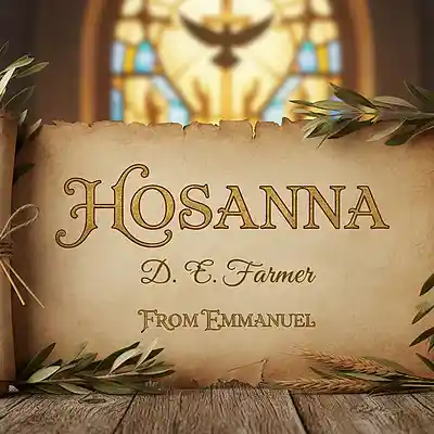 Picture for song 'Hosanna - (From "Emmanuel")' by artist 'D E Farmer'