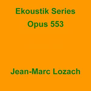 Picture for song 'Ekoustik Series Opus 553' by artist 'Jean-Marc Lozach'