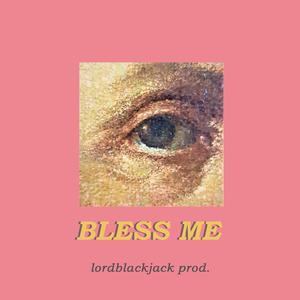 Picture for song 'BLESS ME' by artist 'lordblackjack'