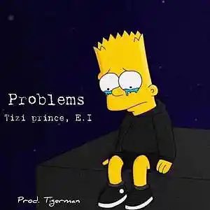 Picture for song 'Tizi prince ft. E.I the Legend - Problems' by artist 'Tizi prince'
