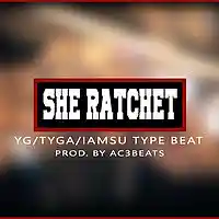 Picture for song 'She Ratchet (YG/Tyga/IAMSU Type Beat)' by artist 'AC3Beats'