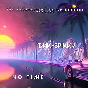 Picture for song 'NO TIME by TMK-SPIKKY' by artist 'Magnificent King spikky'