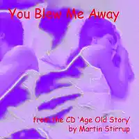 Picture for song 'AOS 07 You Blew Me Away' by artist 'martin stirrup'