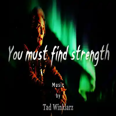 Picture for song 'You must find strength' by artist 'Tad Winklarz'