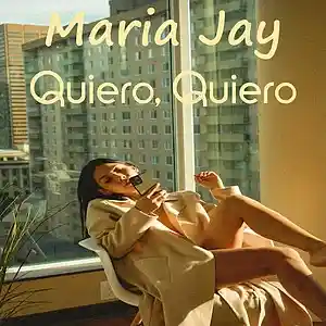 Picture for song 'Quiero, Quiero (I Want, I Want)' by artist 'Maria Jay'