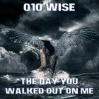 Picture for song 'The Day You Walked Out On Me' by artist '010-Wise'