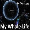 Picture for song 'My Whole Life' by artist 'Dj Mercury'