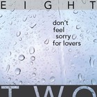 Picture for song 'Don't Feel Sorry For Lovers' by artist 'Eight Two'