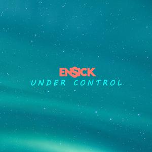 Picture for song 'Under Control' by artist 'Ensick'