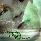 Picture for song 'HALFDREAMINGNEW.MP3' by artist 'ETRANGERS V FANTASIA NIGHTS'