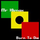 Picture for song 'Mr Klimax - Born To Die' by artist 'Mr Klimax'