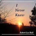 Picture for song 'I Never Knew' by artist 'Robert Hall'