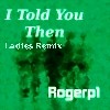 Picture for song 'I told you then (ladies Mix)' by artist 'RogerPalmer'