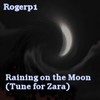 Picture for song 'Raining on the Moon (Tune for Zara)' by artist 'RogerPalmer'