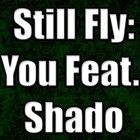 Picture for song 'Still Fly - You feat. Shado *FREE DL*' by artist 'Shado Music'