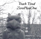 Picture for song 'Truth Tired' by artist 'ZeroPlusOne'
