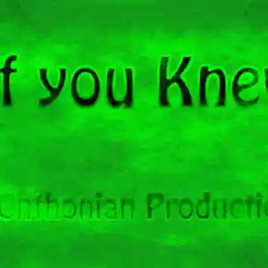 Picture for song 'If You Knew' by artist 'ChthonianProductions'