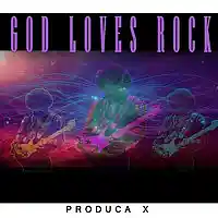Picture for song 'God Loves Rock' by artist 'Produca X'
