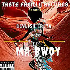 Picture for song 'Ma Bwoy by DEVLISH FREYA' by artist 'TASTE FAMILY RECORDS'