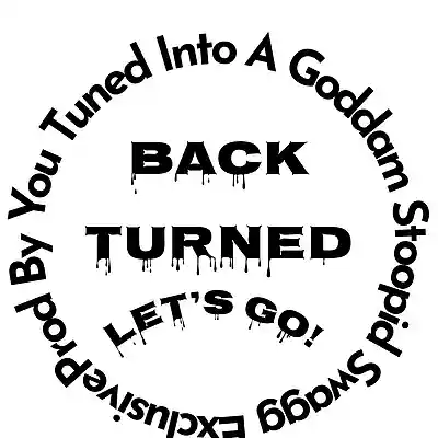 Picture for song 'BACK TURNED - MASTRE' by artist 'YOU-TUNED-INTO-A-GODDAM-STOOPID-SWAGG-EXCLUSIVE'
