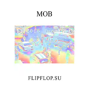 Picture for song 'Mob' by artist 'flipflop'