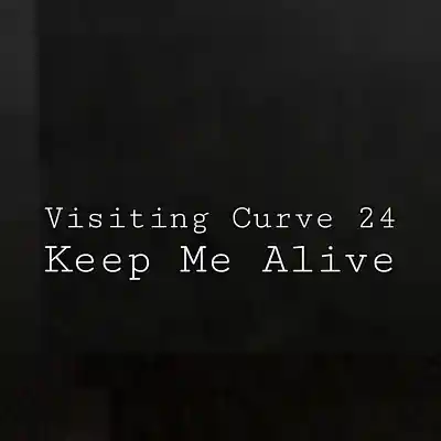 Picture for song 'Keep Me Alive' by artist 'Visiting Curve 24'