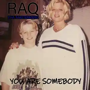 Picture for song 'RAQ THA MASTERMIND - YOU ARE SOMEBODY' by artist 'RAQ THA MASTERMIND'