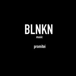 Picture for song 'BLNKN - Promitei' by artist 'BLNKN'
