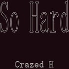 Picture for song 'so hard' by artist 'crazed h'