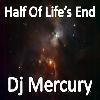 Picture for song 'Half Of Life's End' by artist 'Dj Mercury'