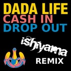 Picture for song 'Dada Life - Cash In Drop Out (Ishiyama Remix)' by artist 'Ishiyama'