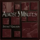 Picture for song 'Almost 3 minutes' by artist 'Stefan F Karlsson'
