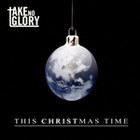 Picture for song 'This Christmas Time' by artist 'Take No Glory'
