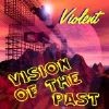 Picture for song 'Vision Of The Past' by artist 'Violent'