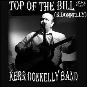 Picture for song 'Top Of The Bill (K.Donnelly)' by artist 'Kerr Donnelly Band'