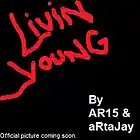 Picture for song '05. Livin' Young' by artist 'AR15 aRtaJay'