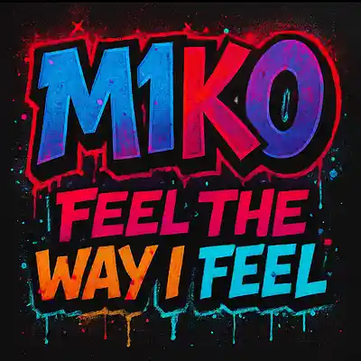 Picture for song 'Feel The Way I Feel' by artist 'M1k0'
