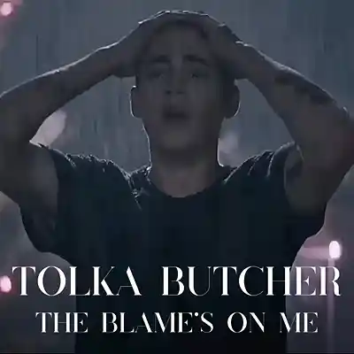 Picture for song 'THE BLAME'S ON ME' by artist 'TOLKA BUTCHER'