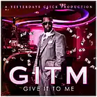 Picture for song 'GITM ( Give It To Me ) ..:: FREE DOWNLOAD ::..' by artist 'Yesterdays Click Productions'