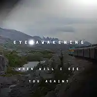 Picture for song 'When Will I See You Again?' by artist 'Eye Awakening'