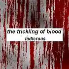 Picture for song 'the trickling of blood' by artist 'ludicrous'