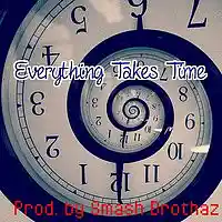 Picture for song 'Everything Takes Time' by artist 'SmashBrothazEnt.'