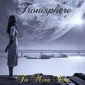 Picture for song 'To Miss You (Original Mix)' by artist 'Tronisphere'