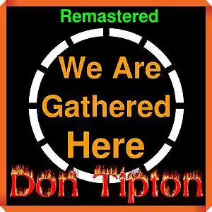 Picture for song 'We Are Gathered Here__Remastered' by artist 'Don Tipton'
