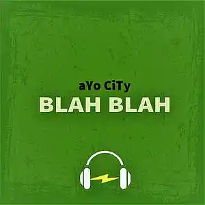Picture for song 'BLAH BLAH' by artist 'aYo CiTy'