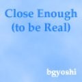 Picture for song 'Close Enough (to be Real)' by artist 'bgyoshi'