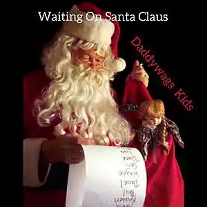 Picture for song 'Waiting On Santa Claus-Daddywags Kids' by artist 'Daddywags'